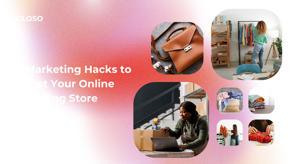 5 Marketing Hacks to Boost Your Online Reselling Store
