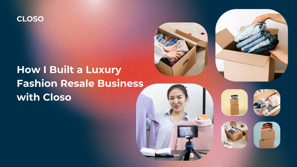 How I Built a Luxury Fashion Resale Business with Closo