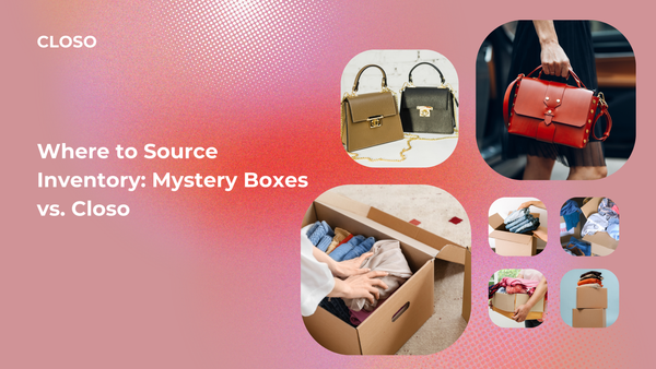 Where to Source Inventory: Mystery Boxes vs. Closo